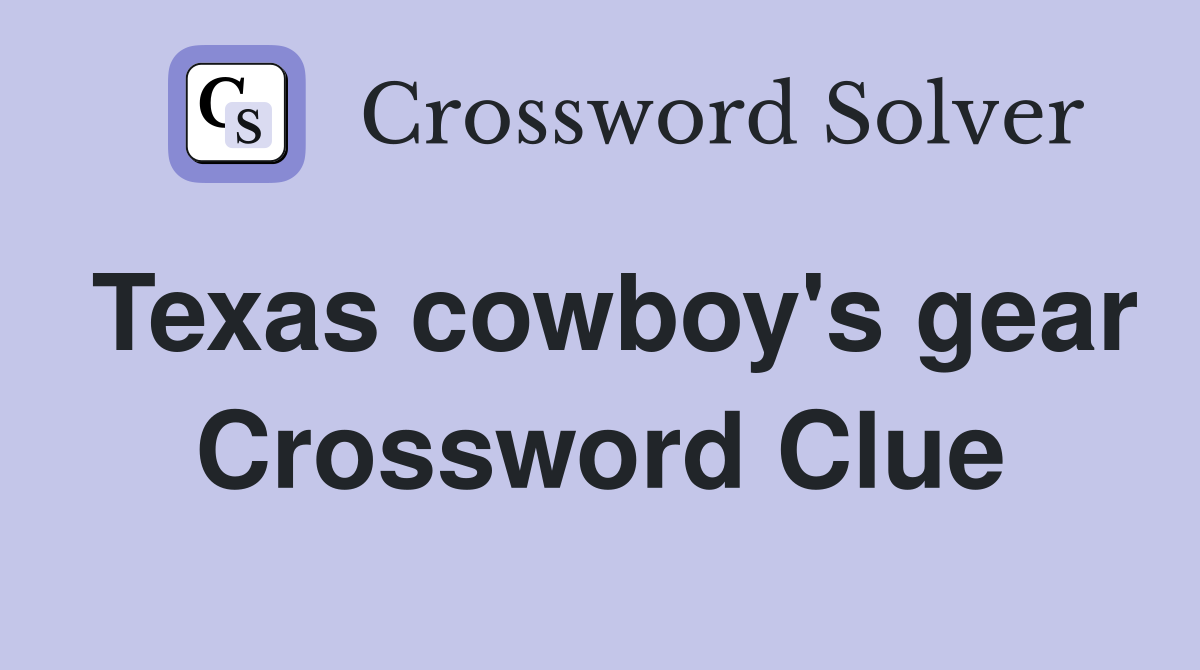 Texas cowboy's gear Crossword Clue Answers Crossword Solver